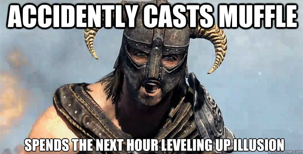 Accidently casts muffle spends the next hour leveling up illusion   skyrim