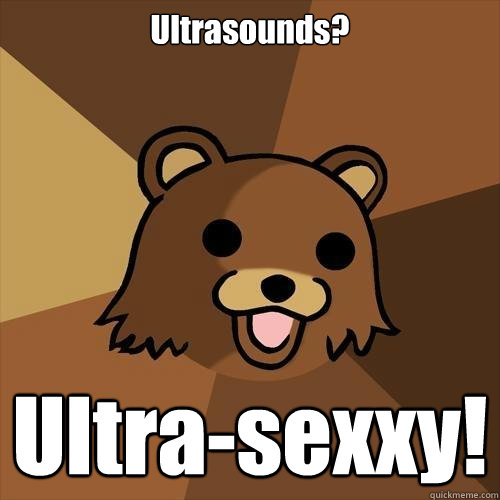 Ultrasounds? Ultra-sexxy!  Pedobear