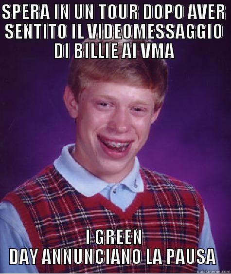 SPERA IN UN TOUR DOPO AVER SENTITO IL VIDEOMESSAGGIO DI BILLIE AI VMA I GREEN DAY ANNUNCIANO LA PAUSA  Bad Luck Brian