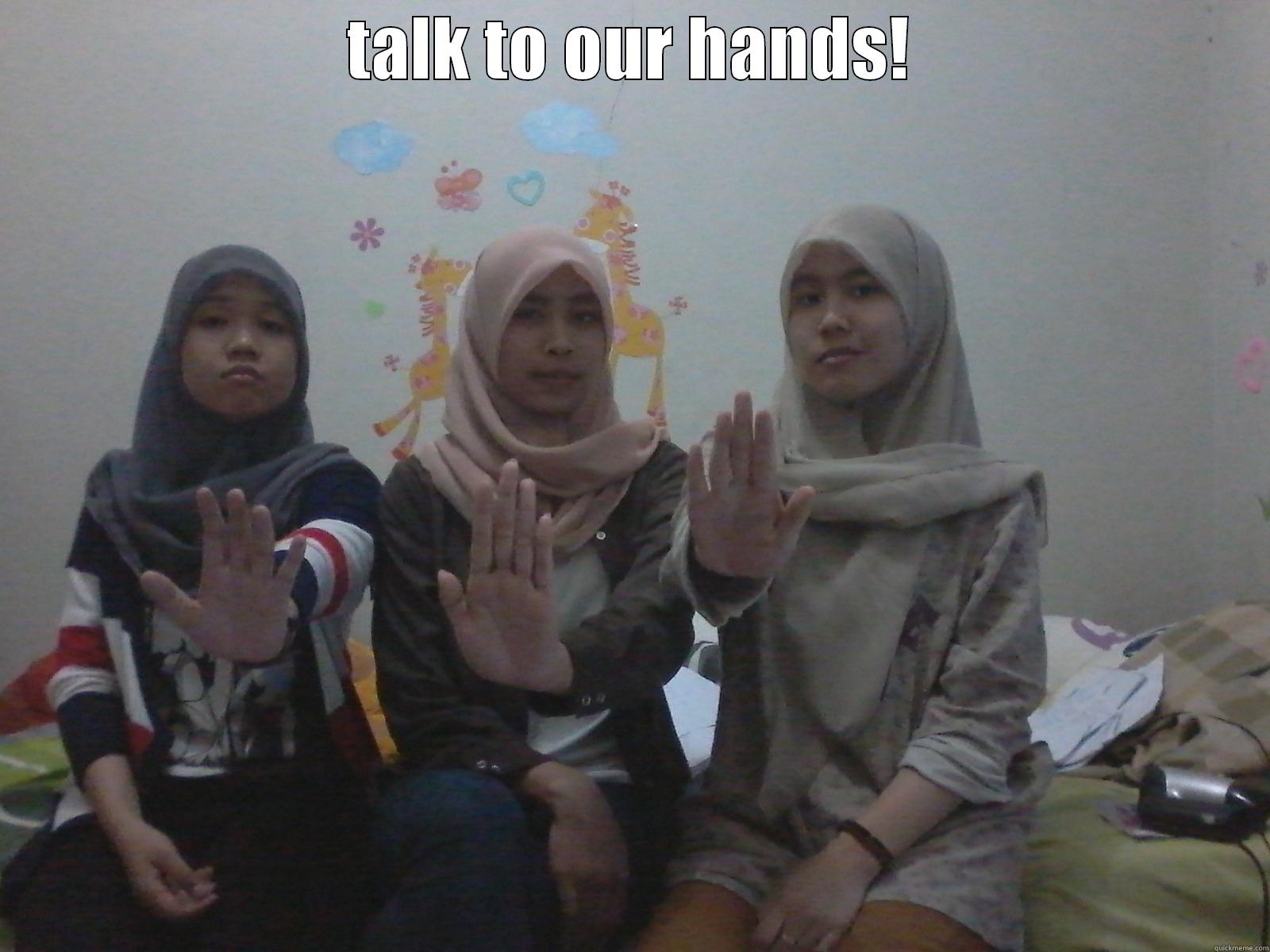 TALK TO OUR HANDS!  Misc