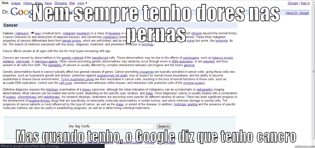 NEM SEMPRE TENHO DORES NAS PERNAS MAS QUANDO TENHO, O GOOGLE DIZ QUE TENHO CANCRO Misc