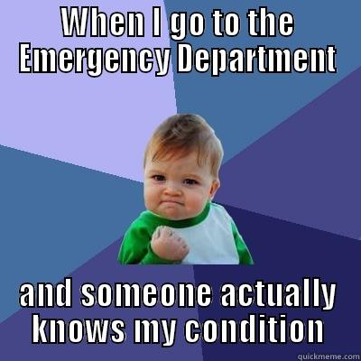 Rare illes - WHEN I GO TO THE EMERGENCY DEPARTMENT AND SOMEONE ACTUALLY KNOWS MY CONDITION Success Kid