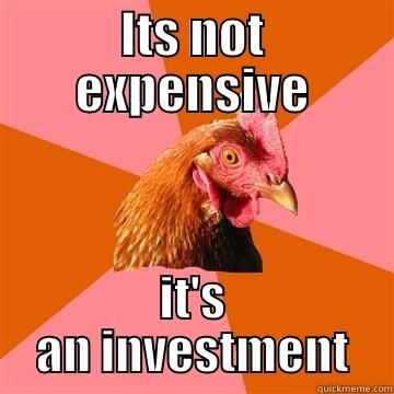 ITS NOT EXPENSIVE IT'S AN INVESTMENT Anti-Joke Chicken