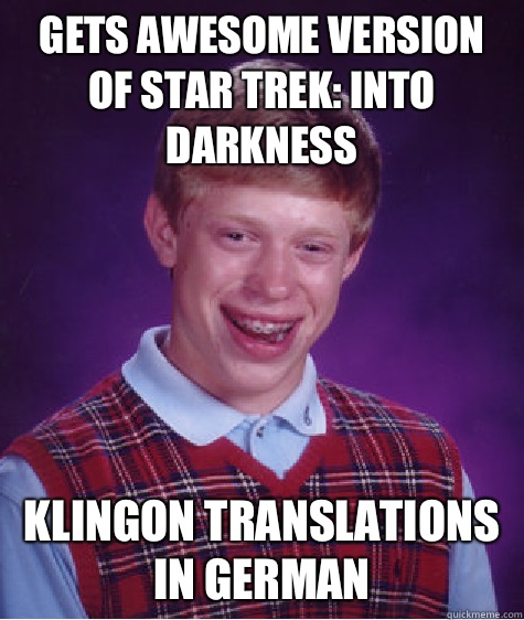 Gets awesome version of Star Trek: Into Darkness Klingon translations in German  Bad Luck Brian