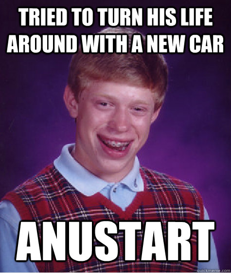 Tried to turn his life around with a new car  anustart - Tried to turn his life around with a new car  anustart  Bad Luck Brian