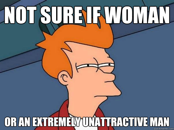 Not sure if Woman Or an extremely unattractive man  Futurama Fry