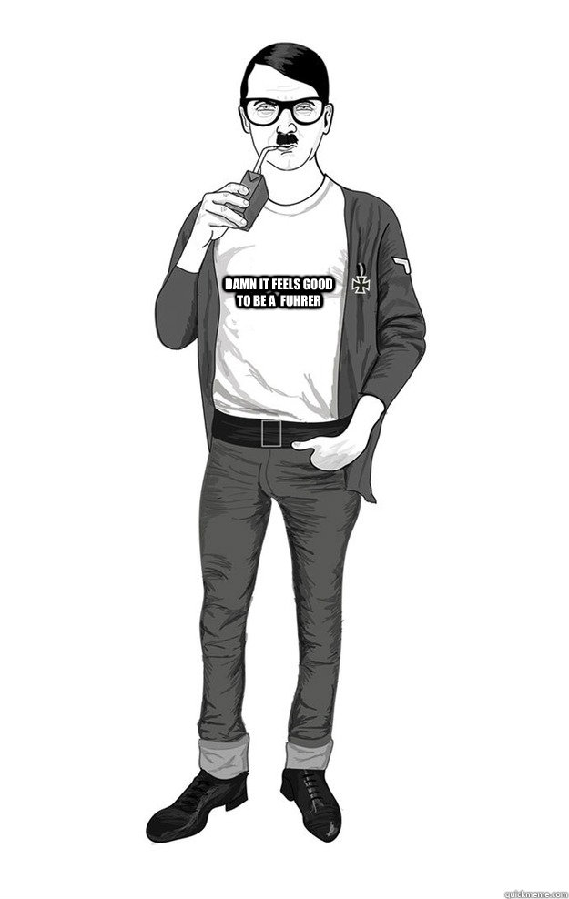 DAMN IT FEELS GOOD TO BE A  FUHRER - DAMN IT FEELS GOOD TO BE A  FUHRER  Hipster Hitler Shirt