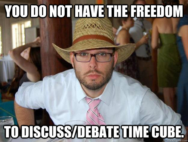 You do not have the freedom to discuss/debate Time Cube.  