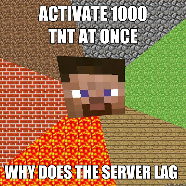 activate 1000
tnt at once why does the server lag  Minecraft