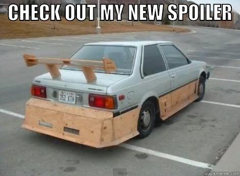 just got new spoilers, bro -   CHECK OUT MY NEW SPOILER               Misc