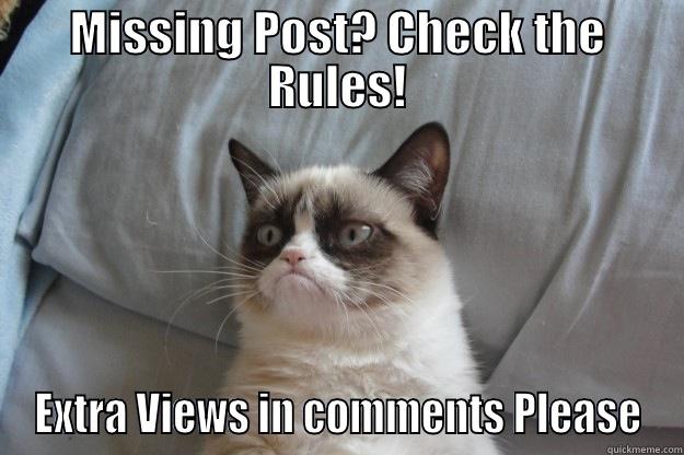 MISSING POST? CHECK THE RULES! EXTRA VIEWS IN COMMENTS PLEASE Grumpy Cat