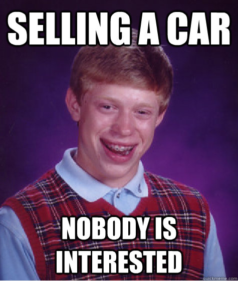 Selling a car nobody is interested  Bad Luck Brian