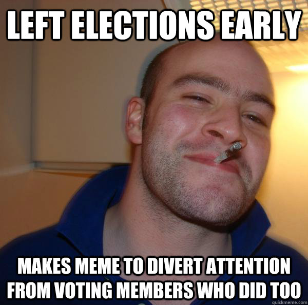 Left elections early Makes meme to divert attention from voting members who did too - Left elections early Makes meme to divert attention from voting members who did too  Misc