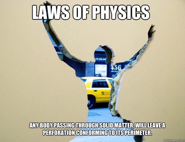 LAWS OF PHYSICS Any Body Passing Through Solid Matter, Will leave a perforation conforming to its perimeter. - LAWS OF PHYSICS Any Body Passing Through Solid Matter, Will leave a perforation conforming to its perimeter.  Laws of Physics