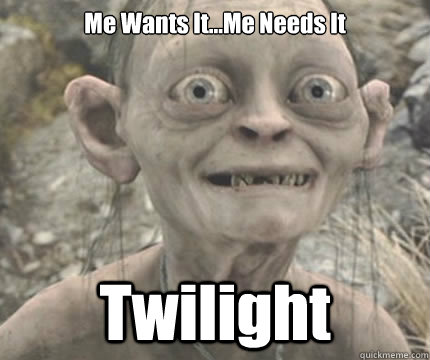 Me Wants It...Me Needs It Twilight  Precious Golem