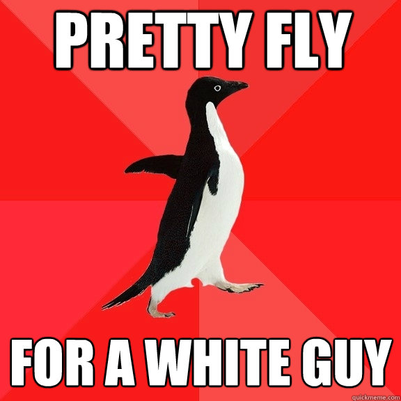 pretty fly for a white guy  Socially Awesome Penguin