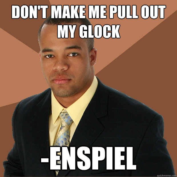 don't make me pull out my glock -enspiel - don't make me pull out my glock -enspiel  Successful Black Man