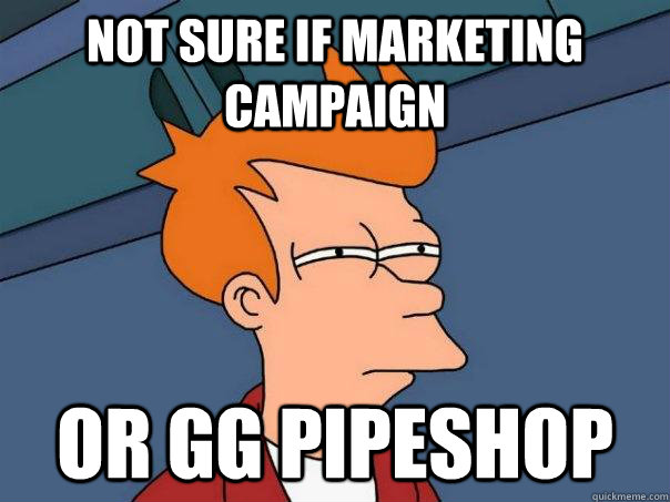 Not sure if marketing campaign or gg pipeshop  Futurama Fry