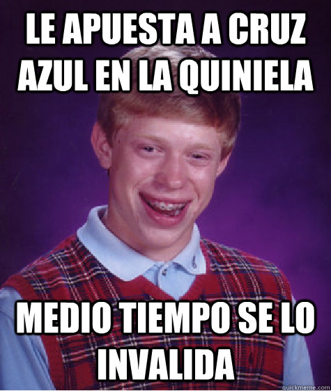 Le apuesta a cruz azul en la quiniela Medio Tiempo se lo invalida  Bad Luck Brian