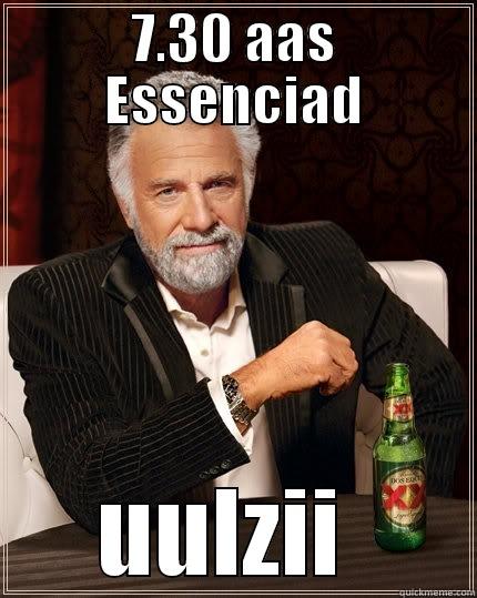 7.30 AAS ESSENCIAD UULZII  The Most Interesting Man In The World