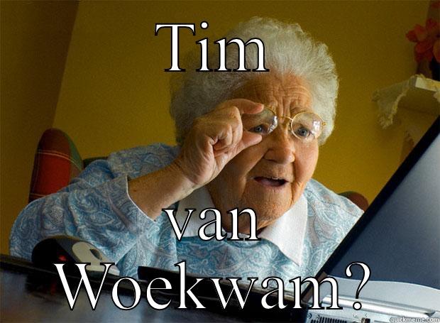 TvW deuehs - TIM VAN WOEKWAM? Grandma finds the Internet