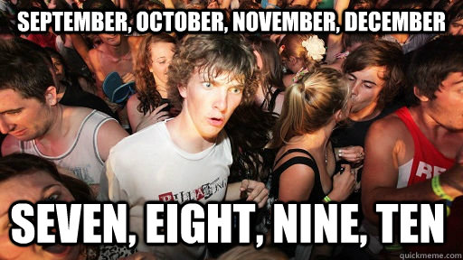 September, October, november, december seven, eight, nine, ten   Sudden Clarity Clarence