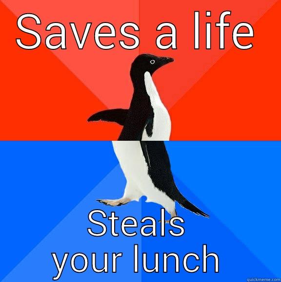 so truw - SAVES A LIFE STEALS YOUR LUNCH Socially Awesome Awkward Penguin