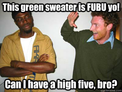 This green sweater is FUBU yo! Can I have a high five, bro?  