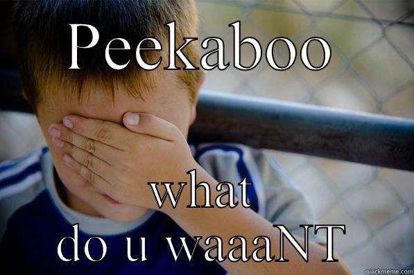 PEEKABOO WHAT DO U WAAANT Confession kid