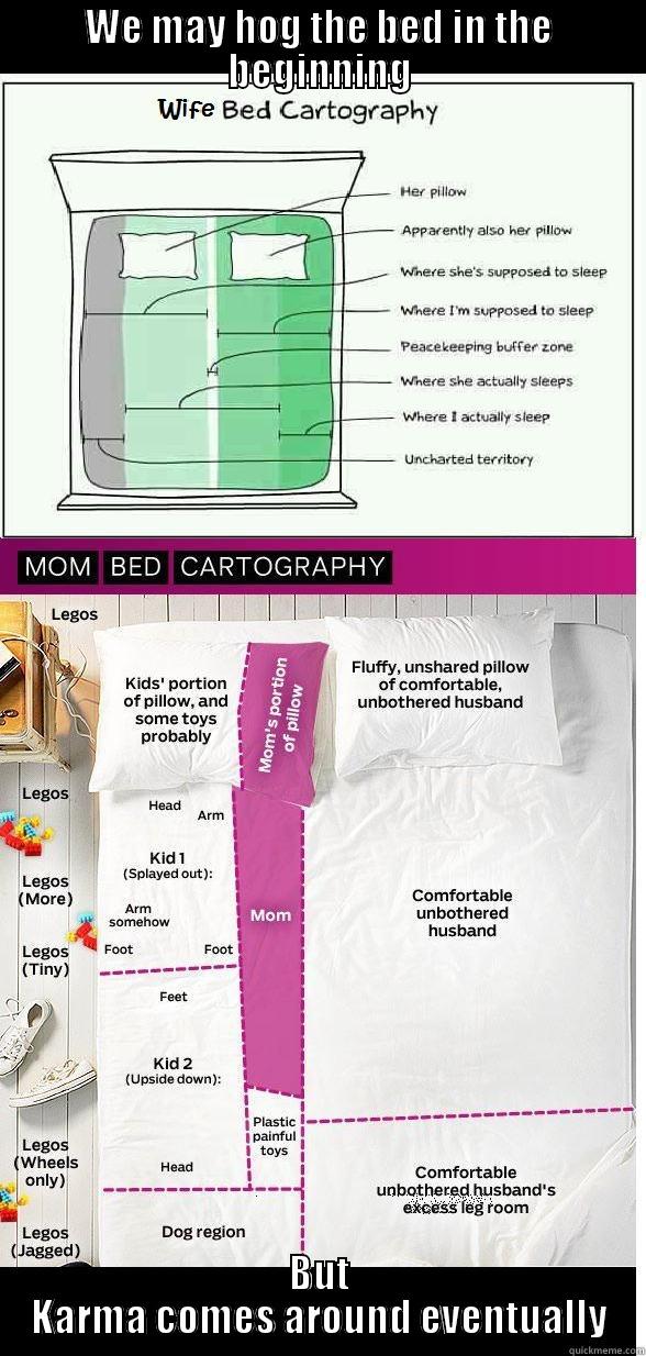 bed hog - WE MAY HOG THE BED IN THE BEGINNING BUT KARMA COMES AROUND EVENTUALLY Misc