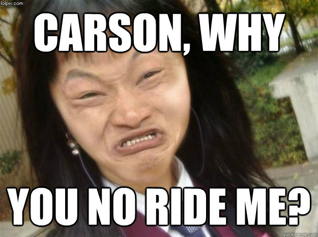 Carson, Why You No Ride Me? - Carson, Why You No Ride Me?  Harro Prease