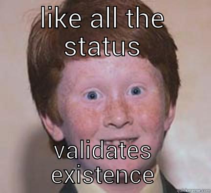 validate me - LIKE ALL THE STATUS VALIDATES EXISTENCE Over Confident Ginger