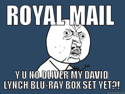 ROYAL MAIL Y U NO DELIVER MY DAVID LYNCH BLU-RAY BOX SET YET?! Y U No