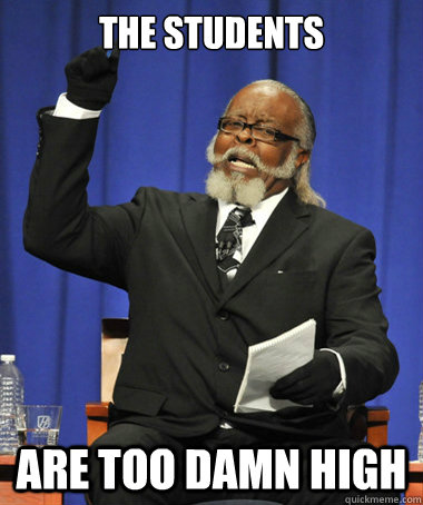 The students are too damn high  The Rent Is Too Damn High