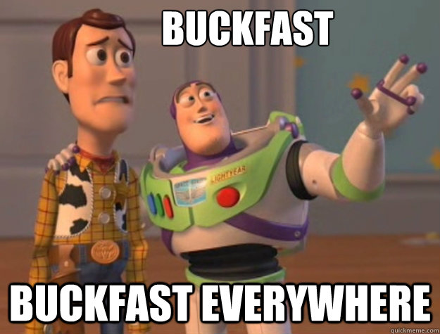 Buckfast buckfast everywhere  Toy Story