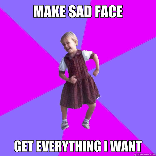 MAKE SAD FACE GET EVERYTHING I WANT - MAKE SAD FACE GET EVERYTHING I WANT  Socially awesome kindergartener