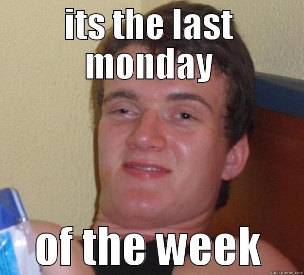 ITS THE LAST MONDAY OF THE WEEK 10 Guy