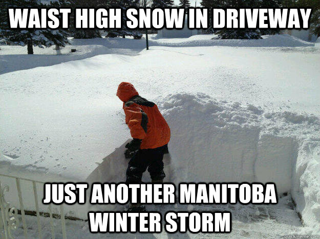 Waist high snow in driveway Just another Manitoba winter storm  Winnipeg weather