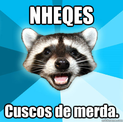 NHEQES Cuscos de merda.  Lame Pun Coon