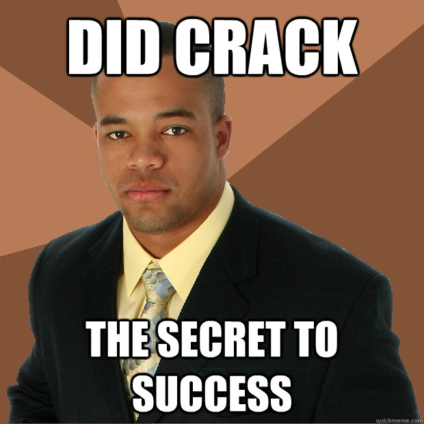 Did Crack The secret to success  Successful Black Man