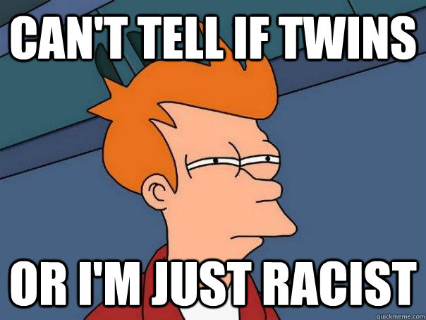 Can't tell if twins Or I'm just racist  Futurama Fry