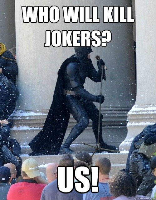 WHO WILL KILL JOKERS? US!  Karaoke Batman