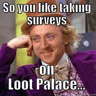 SO YOU LIKE TAKING SURVEYS ON LOOT PALACE... Creepy Wonka