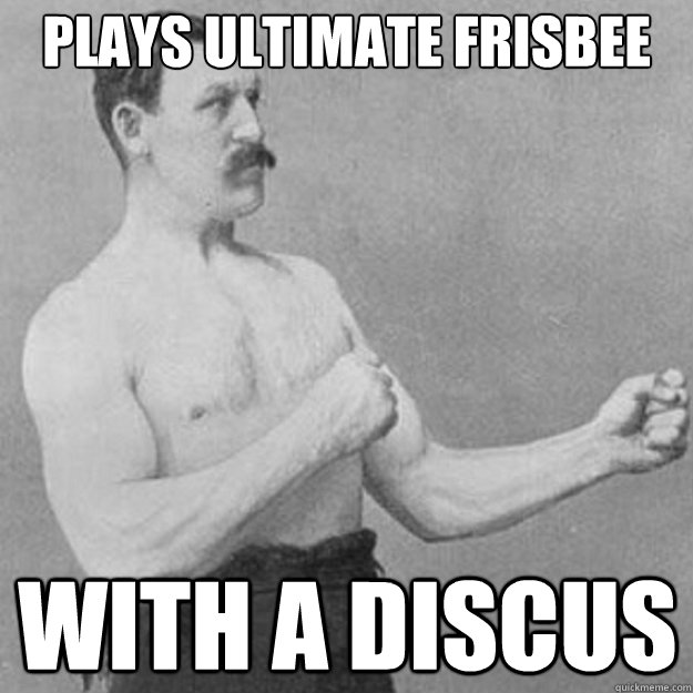 Plays ultimate frisbee with a discus  overly manly man