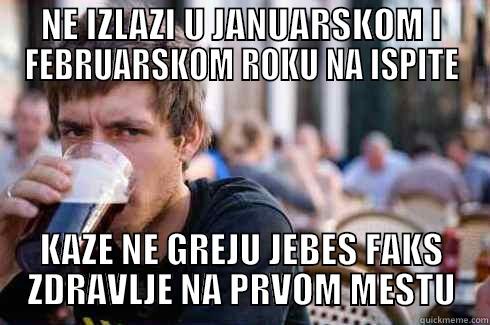 NE IZLAZI U JANUARSKOM I FEBRUARSKOM ROKU NA ISPITE KAZE NE GREJU JEBES FAKS ZDRAVLJE NA PRVOM MESTU Lazy College Senior