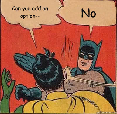 Can you add an option-- No  Batman Slapping Robin