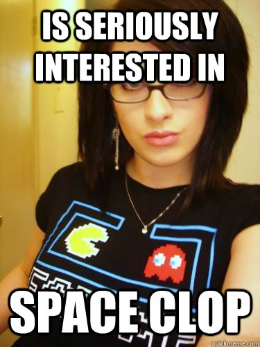 Is seriously interested in space clop  Cool Chick Carol