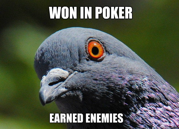 Won in poker Earned enemies   