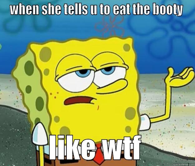 WHEN SHE TELLS U TO EAT THE BOOTY LIKE WTF Tough Spongebob