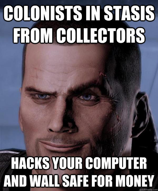 Colonists in stasis from collectors Hacks your computer and wall safe for money  Scumbag shepard